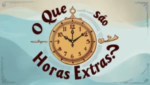 Ilustração explicativa sobre o conceito de horas extras no trabalho.